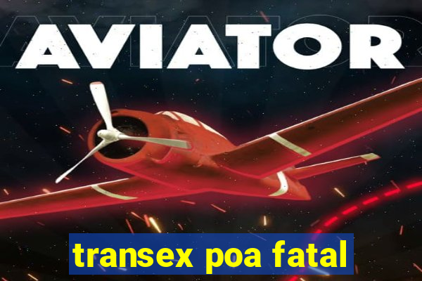 transex poa fatal